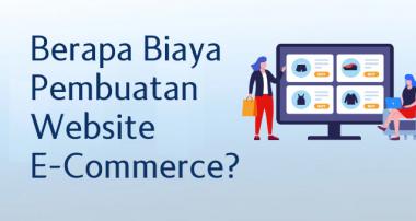 Berapa Biaya Pembuatan Website E-Commerce?